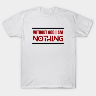 Without God I Am Nothing | Christian T-Shirt